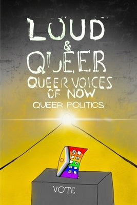 Loud & Queer 22: Queer Politics by Wohlschlaeger, Marisa