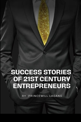 Success Stories of 21st Century Entrepreneurs by Lagang, Princewill