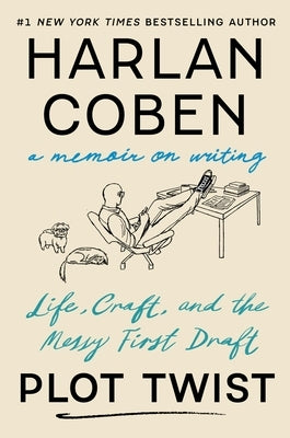 Plot Twist: Life, Craft, and the Messy First Draft: A Memoir about Writing by Coben, Harlan