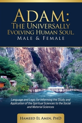 Adam, The Universally Evolving Human Soul, Male & Female by El Amin, Hameed