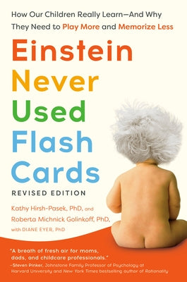 Einstein Never Used Flash Cards, Revised Edition: How Our Children Really Learn--And Why They Need to Play More and Memorize Less by Hirsh-Pasek, Kathy