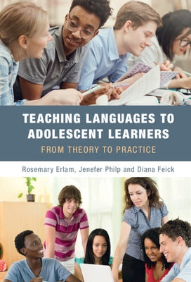 Teaching Languages to Adolescent Learners: From Theory to Practice by Erlam, Rosemary