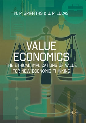 Value Economics: The Ethical Implications of Value for New Economic Thinking by Griffiths, M. R.