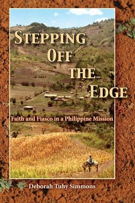 Stepping Off the Edge: Faith and Fiasco in a Philippine Mission by Simmons, Deborah Tuhy