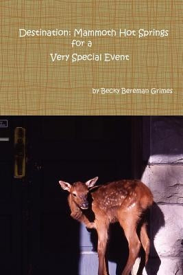 Destination: Mammoth Hot Springs for a Very Special Event by Grimes, Becky Bereman