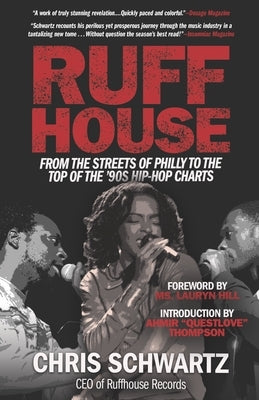 Ruffhouse: From the Streets of Philly to the Top of the '90s Hip-Hop Charts by Schwartz, Chris