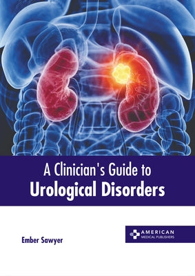 A Clinician's Guide to Urological Disorders by Sawyer, Ember