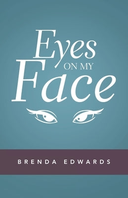 Eyes on My Face by Edwards, Brenda