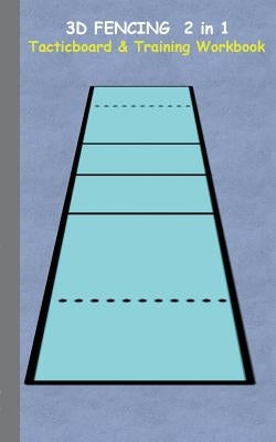3D Fencing 2 in 1 Tacticboard and Training Book: Tactics/strategies/drills for trainer/coaches, notebook, training, exercise, exercises, drills, pract by Taane, Theo Von