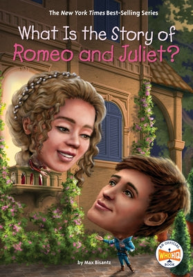 What Is the Story of Romeo and Juliet? by Bisantz, Max