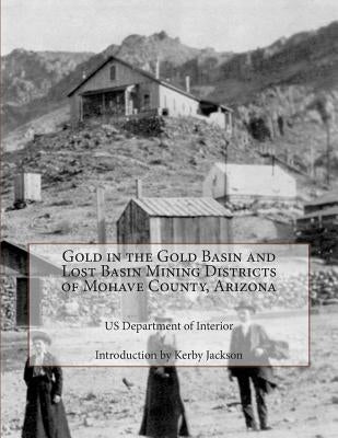 Gold in the Gold Basin and Lost Basin Mining Districts of Mohave County, Arizona by Jackson, Kerby
