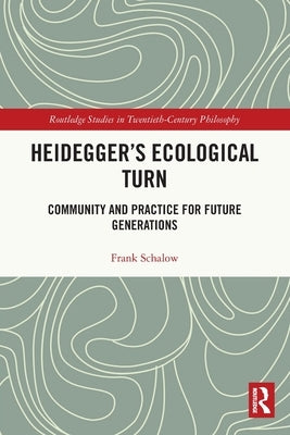 Heidegger's Ecological Turn: Community and Practice for Future Generations by Schalow, Frank