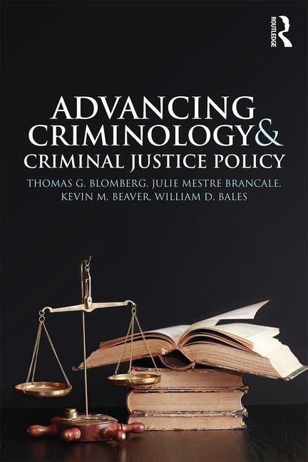 Advancing Criminology and Criminal Justice Policy by Blomberg, Thomas G.