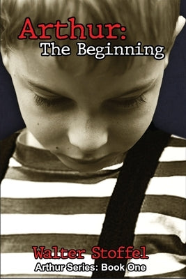 Arthur: The Beginning by Stoffel, Walter