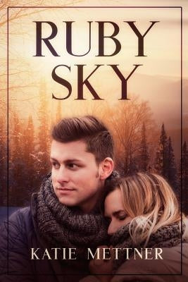 Ruby Sky: A Small Town Minnesota Romantic Suspense Novel by Mettner, Katie