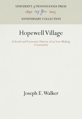 Hopewell Village: A Social and Economic History of an Iron-Making Community by Walker, Joseph E.