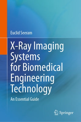 X-Ray Imaging Systems for Biomedical Engineering Technology: An Essential Guide by Seeram, Euclid