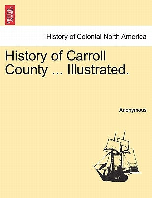 History of Carroll County ... Illustrated. by Anonymous