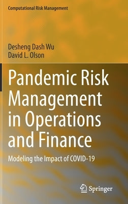 Pandemic Risk Management in Operations and Finance: Modeling the Impact of Covid-19 by Wu, Desheng Dash