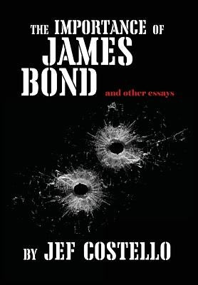 The Importance of James Bond by Costello, Jef