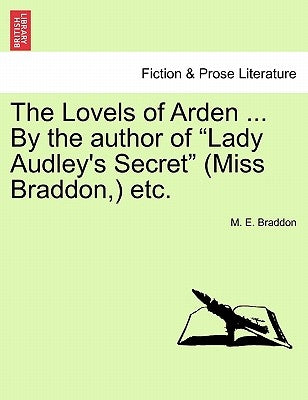 The Lovels of Arden ... by the Author of "Lady Audley's Secret" (Miss Braddon, ) Etc. by Braddon, Mary Elizabeth