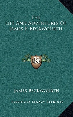 The Life and Adventures of James P. Beckwourth by Beckwourth, James