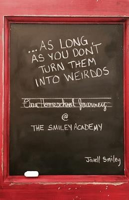 ...As Long As You Don't Turn Them Into Weirdos by Smiley, Janell