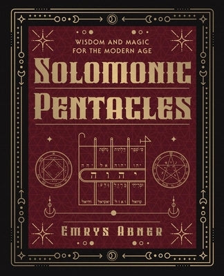 Solomonic Pentacles: Wisdom and Magic for the Modern Age by Abner, Emrys