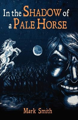 In the Shadow of a Pale Horse by Smith, Mark