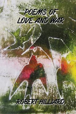 Poems of Love and War by Hilliard, Robert