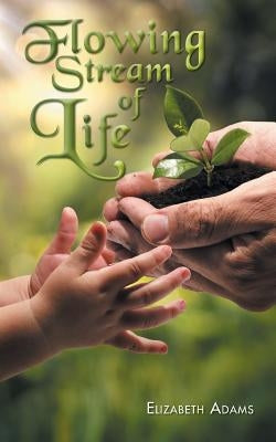 Flowing Stream of Life by Adams, Elizabeth