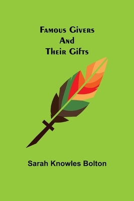 Famous Givers and Their Gifts by Knowles Bolton, Sarah