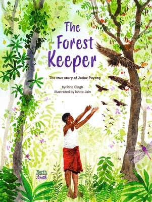 The Forest Keeper- The True Story of Jadav Payeng by Singh, Rina