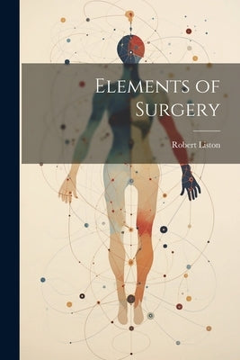 Elements of Surgery by Liston, Robert