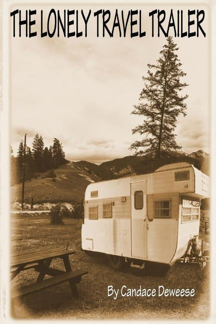 The lonely travel trailer: Brenda Marks just thought her summer was going to be boring by Deweese, Candace