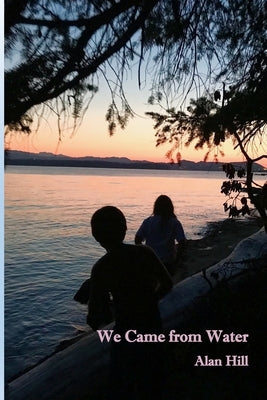 We Came From Water by Hill, Alan