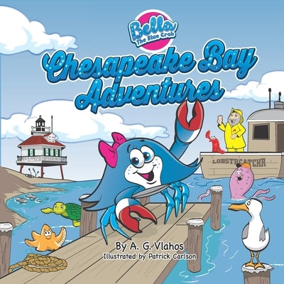 Bella the Blue Crab - Chesapeake Bay Adventures by Carlson, Patrick