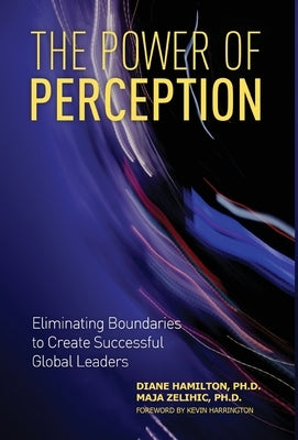 The Power of Perception: Eliminating Boundaries to Create Successful Global Leaders by Hamilton, Diane