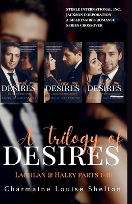 A Trilogy of Desires Lachlan & Haley Parts I-III by Shelton, Charmaine Louise