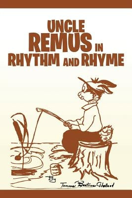 Uncle Remus in Rhythm and Rhyme by Holland, Tommie B.