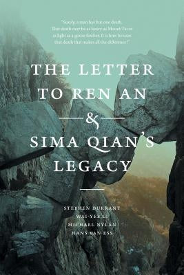 The Letter to Ren an and Sima Qian's Legacy by Durrant, Stephen
