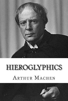 Hieroglyphics by Machen, Arthur