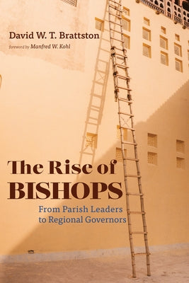 The Rise of Bishops by Brattston, David W. T.