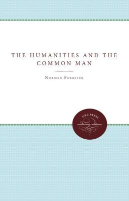 The Humanities and the Common Man by Foerster, Norman