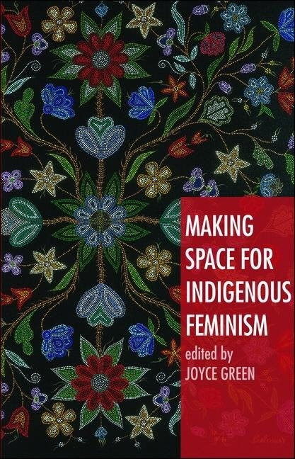 Making Space for Indigenous Feminism by Green, Joyce