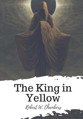 The King in Yellow by Chambers, Robert W.
