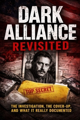 Dark Alliance Revisited: Gary Webb, the CIA, and the Cost of Telling the Truth by Hutchinson, James