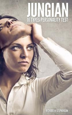 Jungian 16 Types Personality Test: Find Your 4 Letter Archetype to Guide Your Work, Relationships, & Success by Stephenson, Richard N.