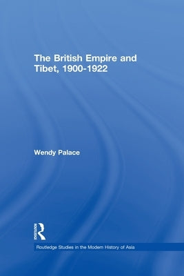 The British Empire and Tibet, 1900-1922 by Palace, Wendy
