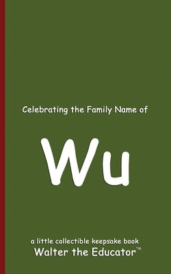 Celebrating the Family Name of Wu by Walter the Educator